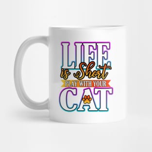 Life Is Short Play With Your Cat Mug